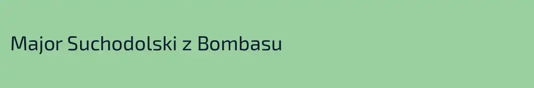 Major Suchodolski z Bombasu